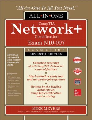 CompTIA Network+ Certification All in One Exam Guide, Seventh Edition (Exam N10 007) by Mike Meyers [Meyers, Mike]