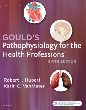 Goulds Pathophysiology for the Health Professions by Robert J. Hubert, Karin C.
