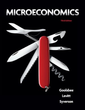 Microeconomics 3rd Edition, Goolsbee, Levitt, Syverson (Austan Goolsbee, Steven Levitt, Chad Syverson)