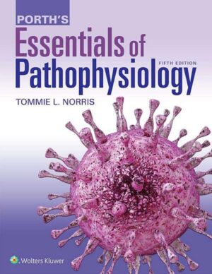 Porth’s Essentials of Pathophysiology Wolters Kluwer (2019) 5th by tommie L norris