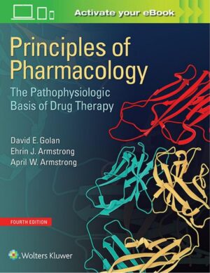 Principles of Pharmacology The Pathophysiologic Basis of Drug Therapy by David E. Golan MD PhD 4th Edition