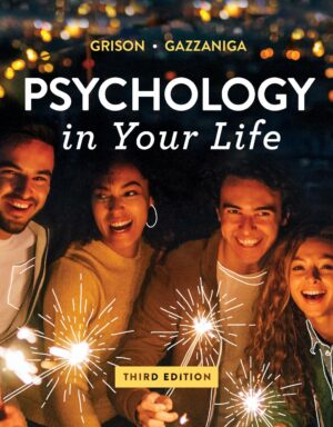 Psychology in Your Life (Third Edition) (Grison, Sarah, Gazzaniga, Michael)