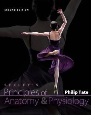 Seeleys Principles of Anatomy and Physiology (Philip Tate)