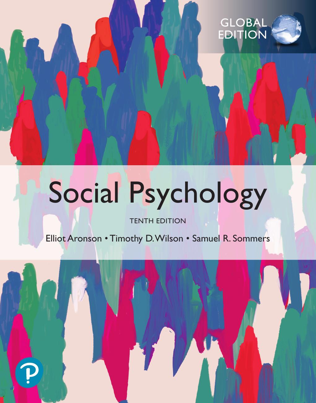 Social Psychology Global Edition, 10th Edition by Elliot Aronson, Timothy D. Wilson, Robin M. Akert, Samuel R. Sommers