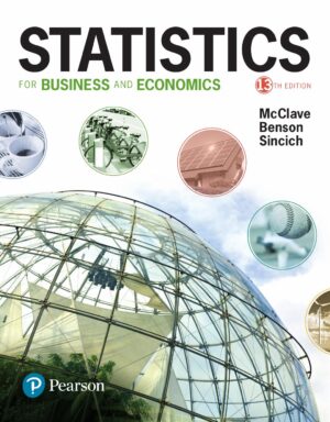 Statistics for Business and Economics (13th Edition) 2017 by James T. McClave P. George Benson and Terry Sincich