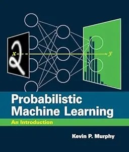 Probabilistic Machine Learning: An Introduction By Kevin P. Murphy | eBook PDF |